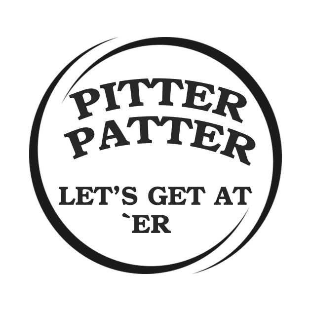 Pitter Patter Let's Get At Er by Pam069