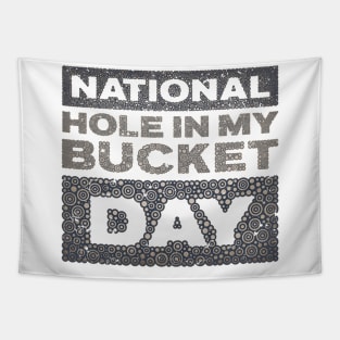 NATIONAL HOLE IN MY BUCKET DAY Tapestry