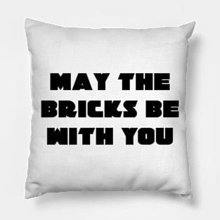 MAY THE BRICKS BE WITH YOU Pillow