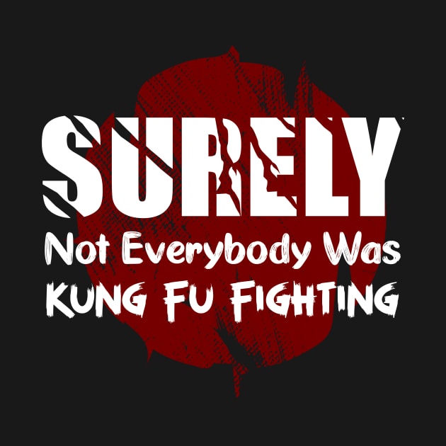 Surely Not Everybody Was Kung Fu Fighting by AkerArt