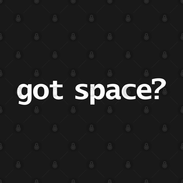 Got Space Minimal Typography White Text by ellenhenryart