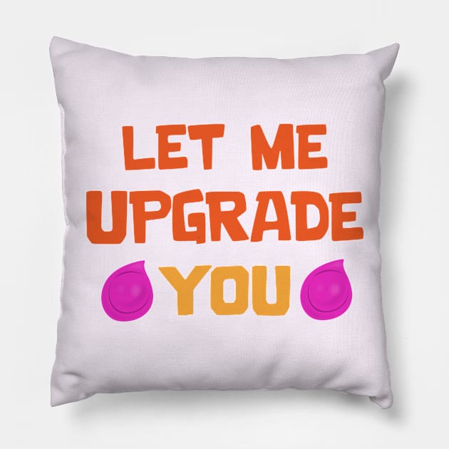 Let me Upgrade you Pillow by Marshallpro