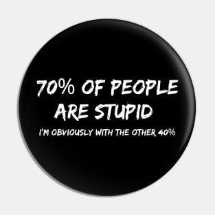 70% of People are are Stupid Pin