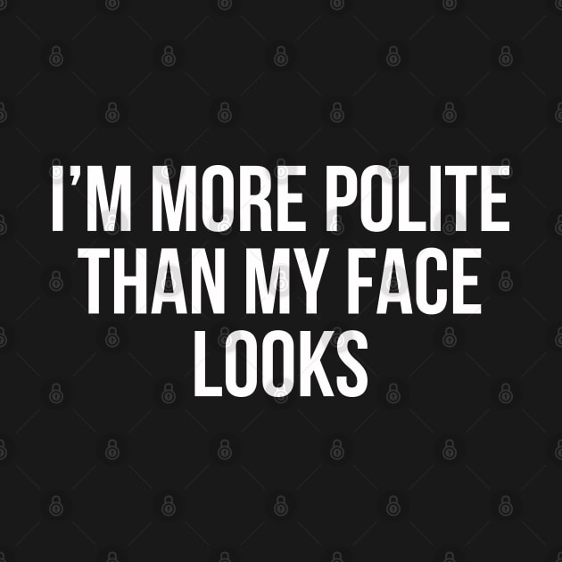 I'm More Polite Than My Face Looks by evokearo