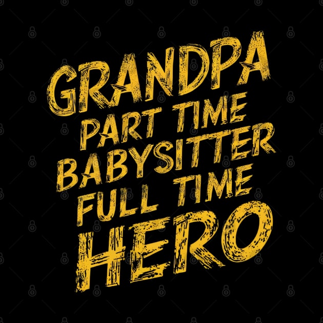 Grandpa Part Time Babysitter Full Time Hero by Abdulkakl