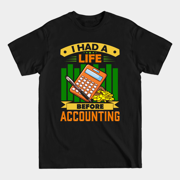 Disover I Had a Life Before Accounting Funny Accountant - I Had A Life Before Accounting - T-Shirt