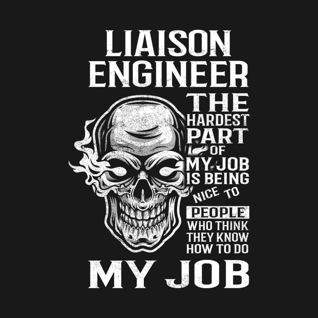 Liaison Engineer T Shirt - The Hardest Part Gift Item Tee by candicekeely6155