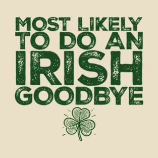 most-likely-to-do-an-irish-goodbye T-Shirt