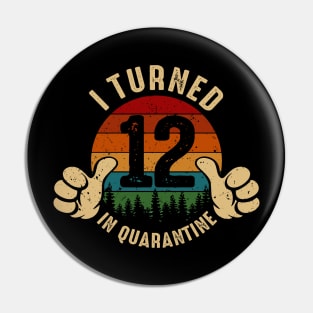 I Turned 12 In Quarantine Pin