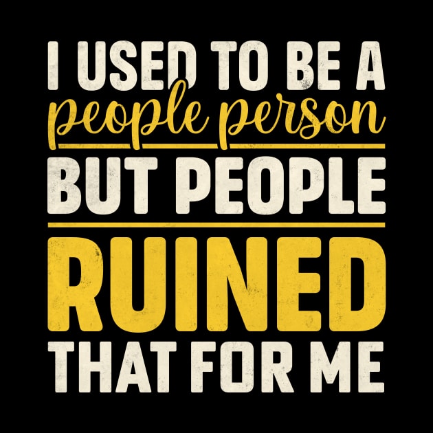 I used to be a people person but people ruined that for me by TheDesignDepot