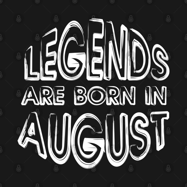 Legends Are Born In August - Inspirational - motivational - gift by mo_allashram