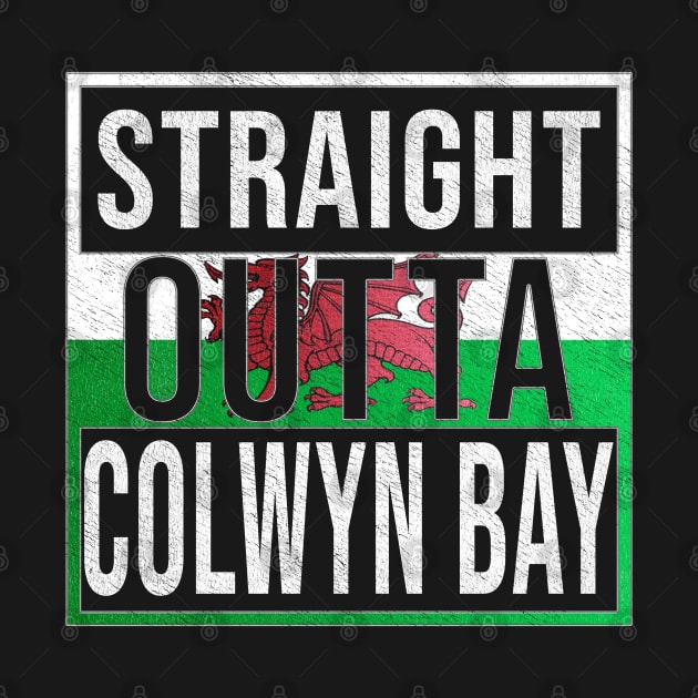 Straight Outta Colwyn Bay - Gift for Welshmen, Welshwomen From Colwyn Bay in Wales Welsh by Country Flags