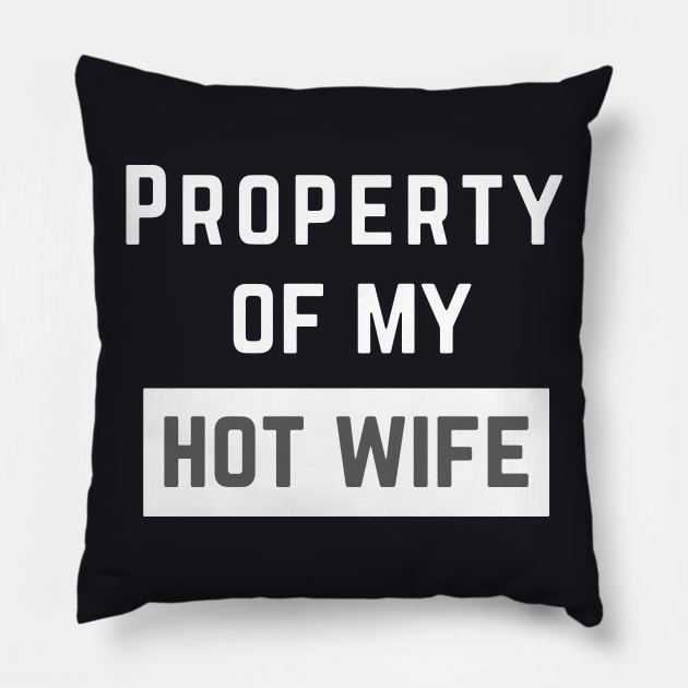 Property Of My Hot Wife T Shirts Pillow by dieukieu81