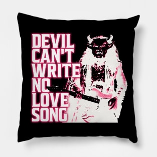 Devil Can't Write No Love Song Pillow