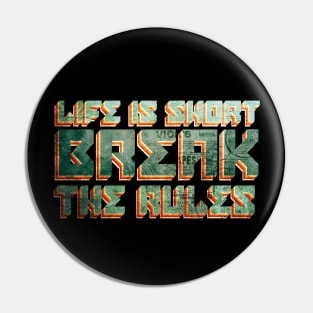 Life is short break the rules Pin