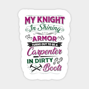 My Knight In Shining Armor Turns Out To Be A Carpenter In Dirty Boots Magnet