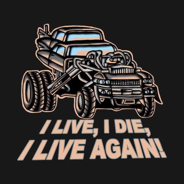 I Live, I Die, Car Mad Max Fan Art by rafaelwolf