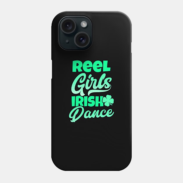 Irish Dance Shirt | Reel Girls Irish Dance Gift Phone Case by Gawkclothing