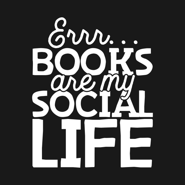 Books Are My Social Life by thingsandthings