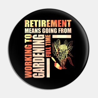 Retirement Means Going From Working To Gardening Pin