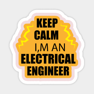 Keep Calm i am an Electrical Engineer for Electrical Engineers  and Engineering Students Magnet