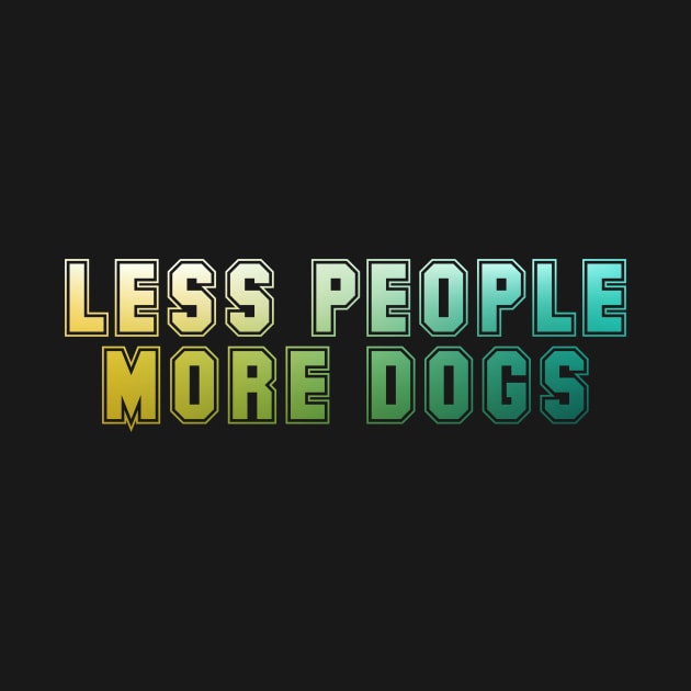 Less people More dogs by Horisondesignz