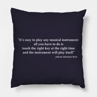 Bach quote | White | I'ts easy to play any musical instrument Pillow