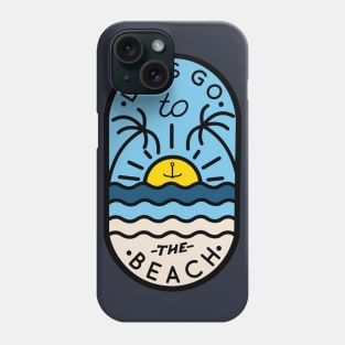 Let's Go To The Beach Phone Case