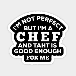 I'm Not Perfect But I'm A Chef And That Is Good Enough For Me Magnet