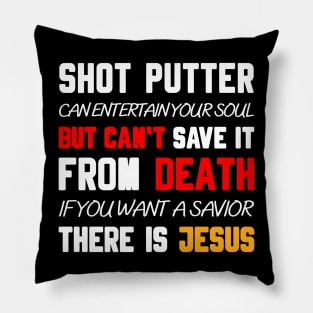 A SHOT PUTTER CAN ENTERTAIN YOUR SOUL BUT CAN'T SAVE IT FROM DEATH IF YOU WANT A SAVIOR THERE IS JESUS Pillow