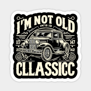 i'm not old i'm classic Magnet