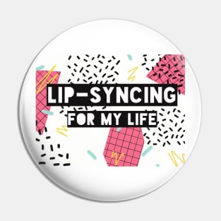 Lipsyncing for my Life (white) Pin