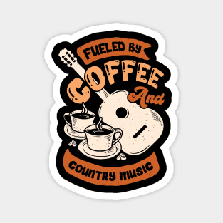 Fueled By Coffee And Country Music Magnet