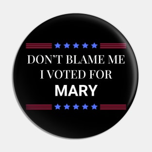 Don't Blame Me I Voted For Mary Pin