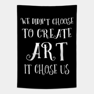 We didn't choose to create art - it chose us Tapestry