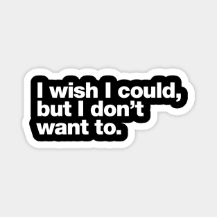 I wish I could, but I don't want to. Magnet