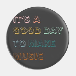 It's A Good Day To Make Music Pin