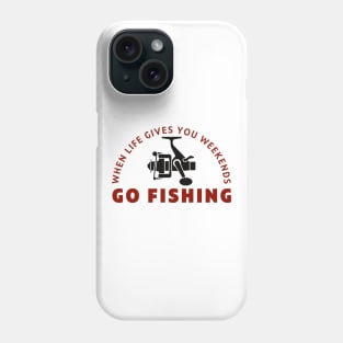 When life gives you weekends, Go fishing (4) Phone Case