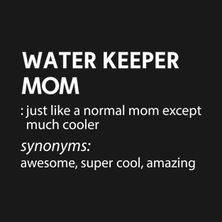 water keeper mom T-Shirt