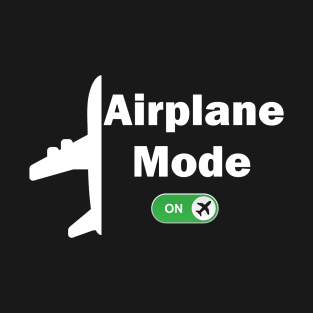 Airplane Mode On - Travel Pilot Funny Gift T-Shirt T-Shirt