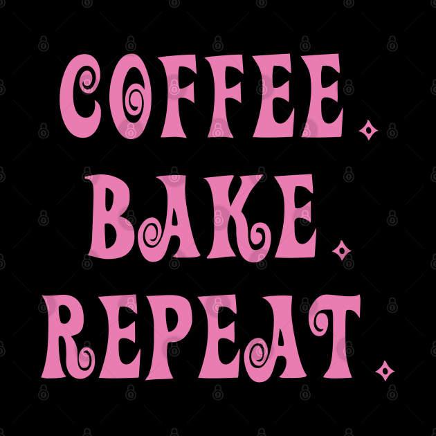 Coffee. Bake. Repeat. by DrystalDesigns