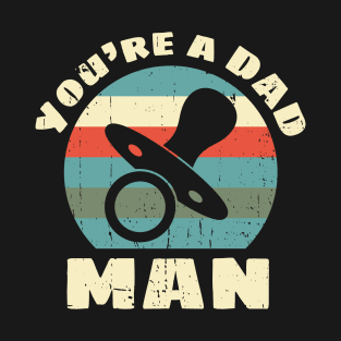 You're a DAD, Man T-Shirt