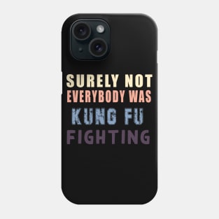 Surely Not Everybody Was Kung Fu fightinhg Phone Case