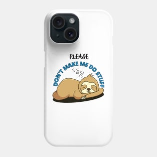 Please Don't make me do stuff - Lazy Sloth Phone Case