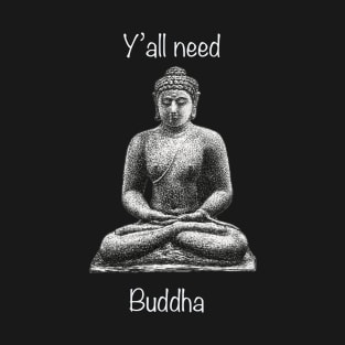 Y'all Need Buddha T-Shirt