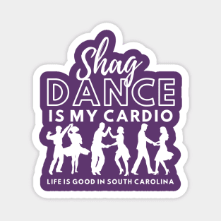 Shag Dance is my Cardio Life is good in South Carolina Magnet