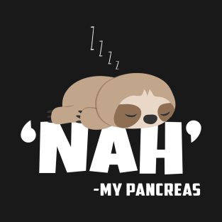 Nah My Pancreas Funny Sloth Diabetes awareness Type 1 T1D T-Shirt