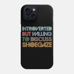 Introverted But Willing To Discuss Shoegaze Phone Case