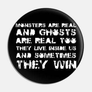 Monsters Are Real, and Ghosts Are Real Too. They Live Inside Us, And Sometimes, They Win white Pin