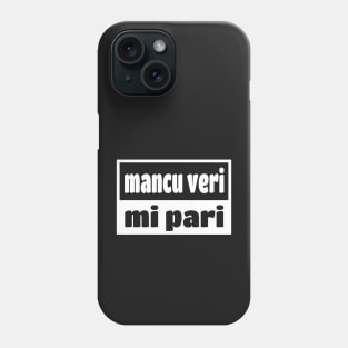 Mancu Veri Pari Sicilian Word Sicily Sicilia Funny Gift Regalo Phone Case